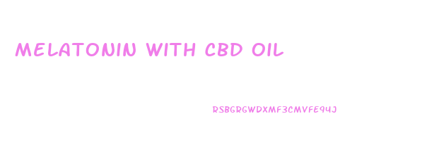 Melatonin With Cbd Oil