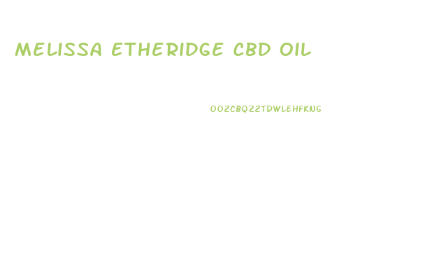 Melissa Etheridge Cbd Oil