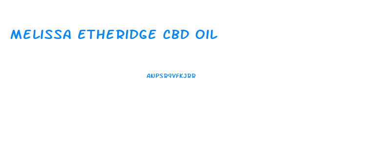 Melissa Etheridge Cbd Oil