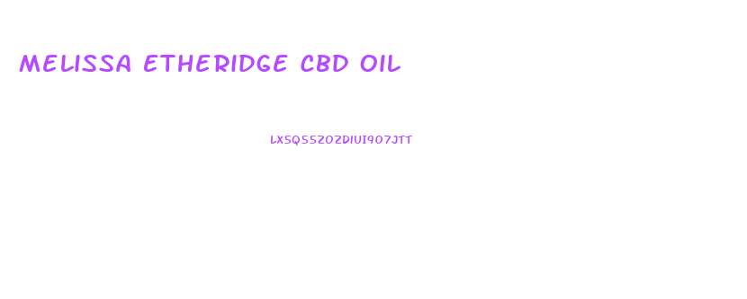 Melissa Etheridge Cbd Oil