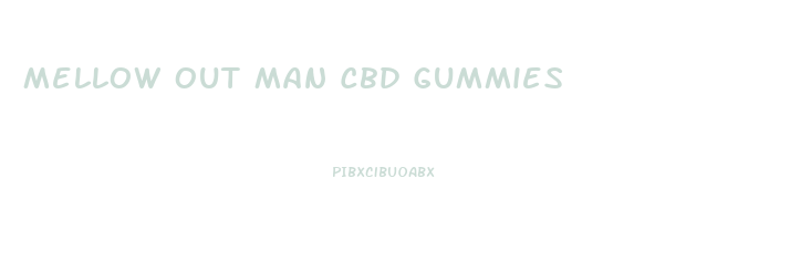 Mellow Out Man Cbd Gummies