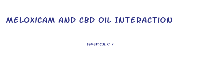 Meloxicam And Cbd Oil Interaction