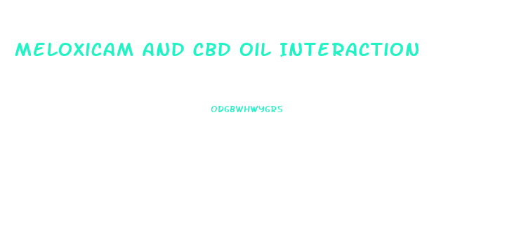 Meloxicam And Cbd Oil Interaction