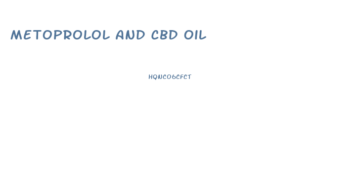 Metoprolol And Cbd Oil