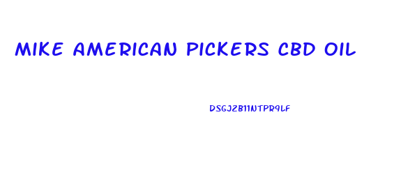 Mike American Pickers Cbd Oil