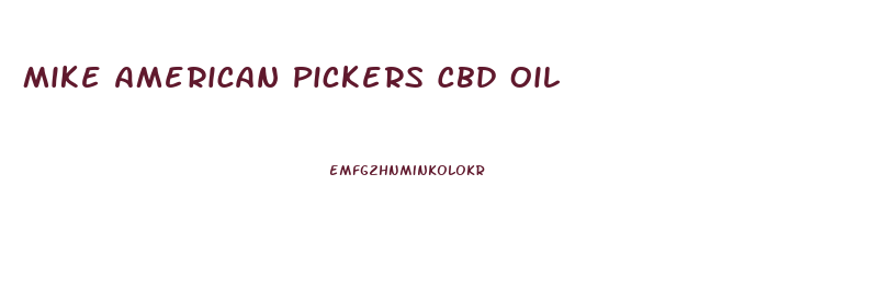 Mike American Pickers Cbd Oil