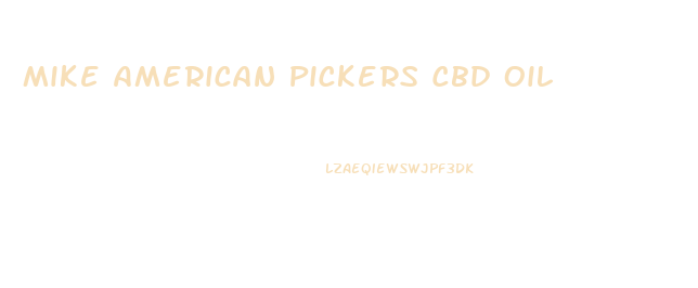 Mike American Pickers Cbd Oil