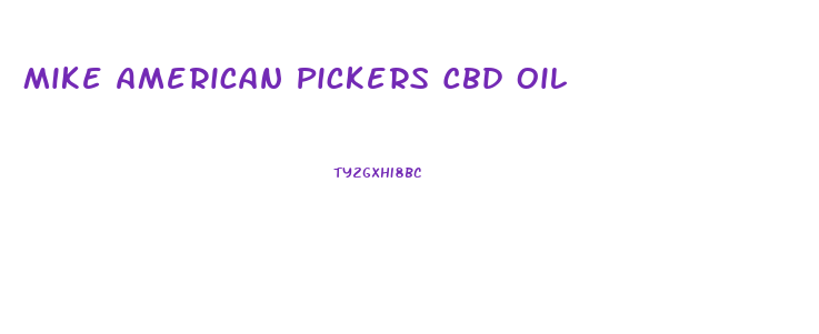 Mike American Pickers Cbd Oil