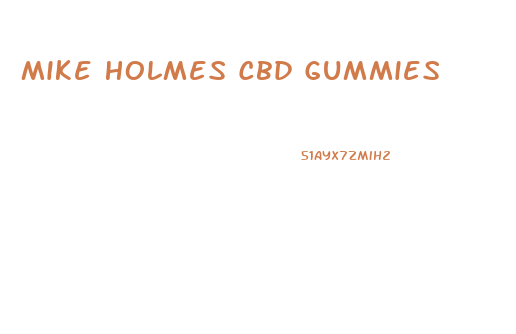 Mike Holmes Cbd Gummies