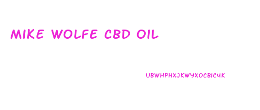 Mike Wolfe Cbd Oil