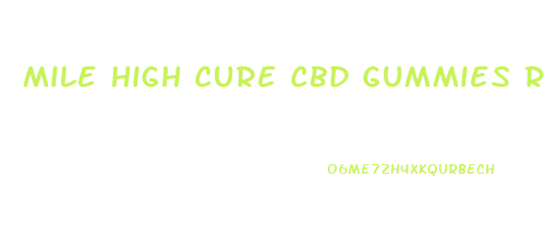 Mile High Cure Cbd Gummies Review