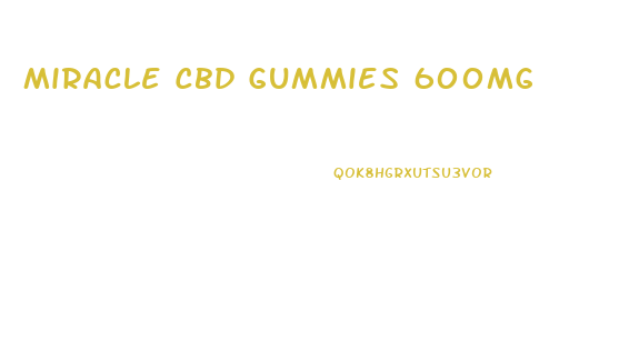 Miracle Cbd Gummies 600mg