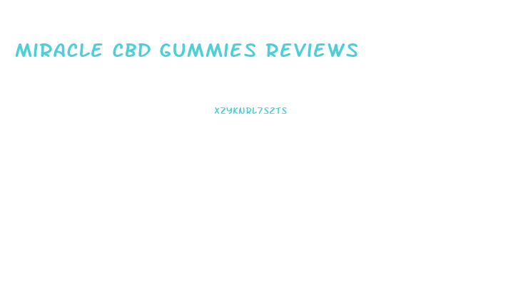 Miracle Cbd Gummies Reviews