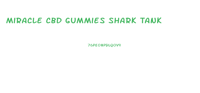Miracle Cbd Gummies Shark Tank