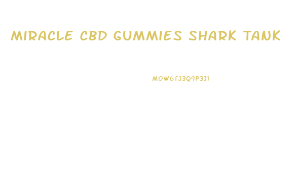 Miracle Cbd Gummies Shark Tank