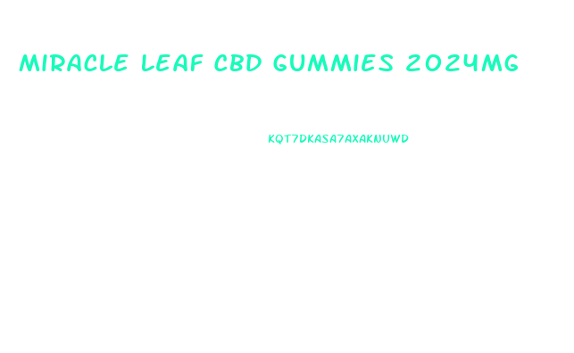 Miracle Leaf Cbd Gummies 2024mg