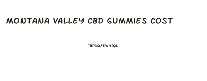 Montana Valley Cbd Gummies Cost