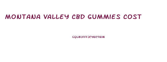 Montana Valley Cbd Gummies Cost