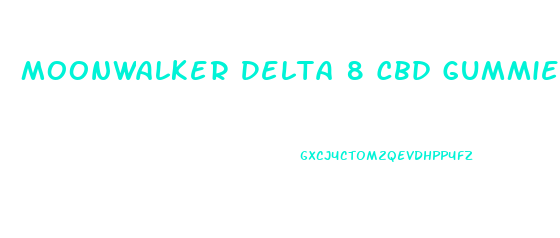 Moonwalker Delta 8 Cbd Gummies