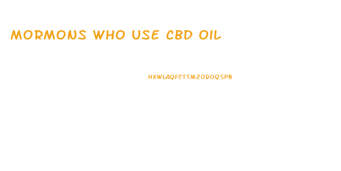 Mormons Who Use Cbd Oil
