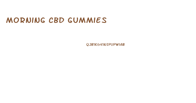 Morning Cbd Gummies