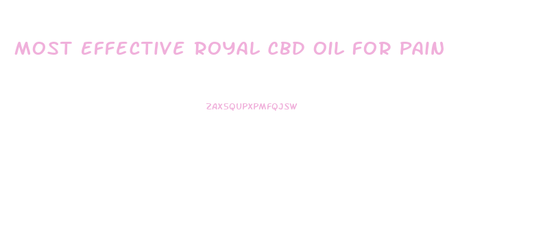 Most Effective Royal Cbd Oil For Pain