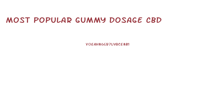 Most Popular Gummy Dosage Cbd