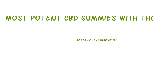 Most Potent Cbd Gummies With Thc