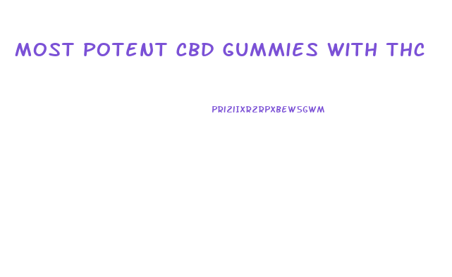 Most Potent Cbd Gummies With Thc