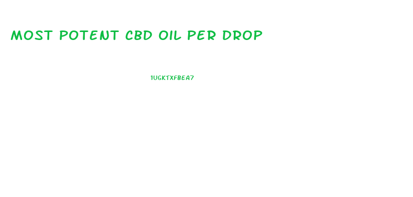 Most Potent Cbd Oil Per Drop