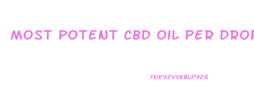 Most Potent Cbd Oil Per Drop