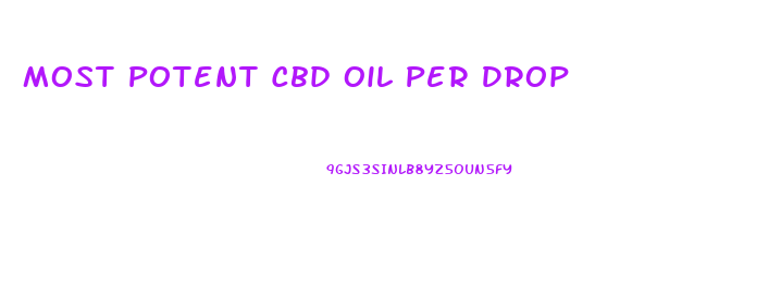 Most Potent Cbd Oil Per Drop