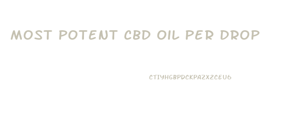 Most Potent Cbd Oil Per Drop