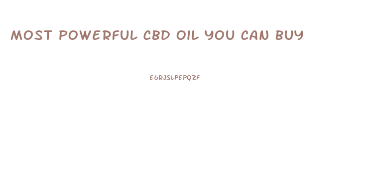 Most Powerful Cbd Oil You Can Buy
