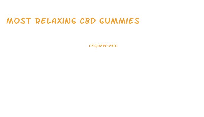Most Relaxing Cbd Gummies