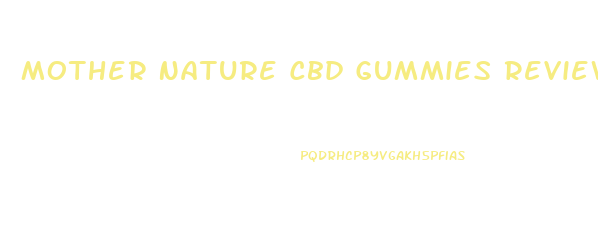 Mother Nature Cbd Gummies Reviews