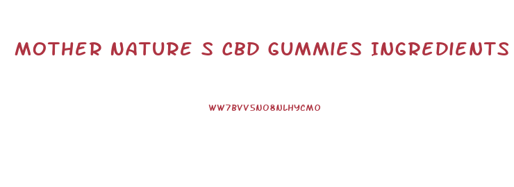 Mother Nature S Cbd Gummies Ingredients