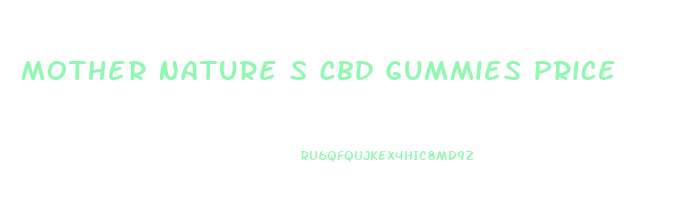 Mother Nature S Cbd Gummies Price