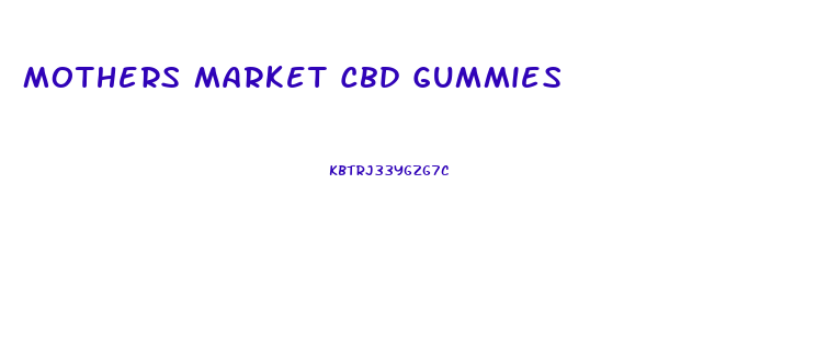 Mothers Market Cbd Gummies