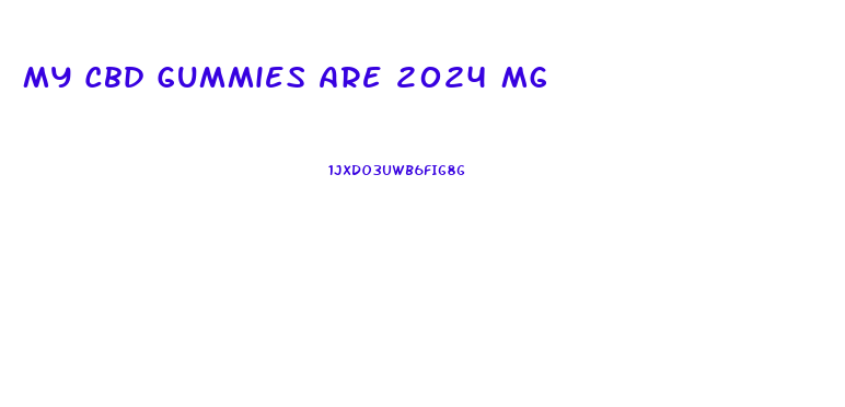 My Cbd Gummies Are 2024 Mg