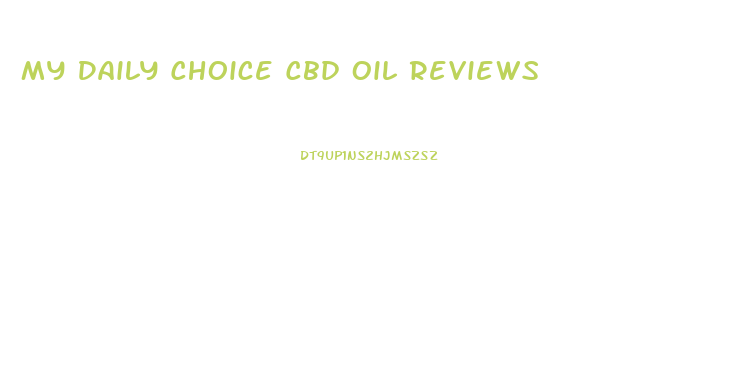 My Daily Choice Cbd Oil Reviews