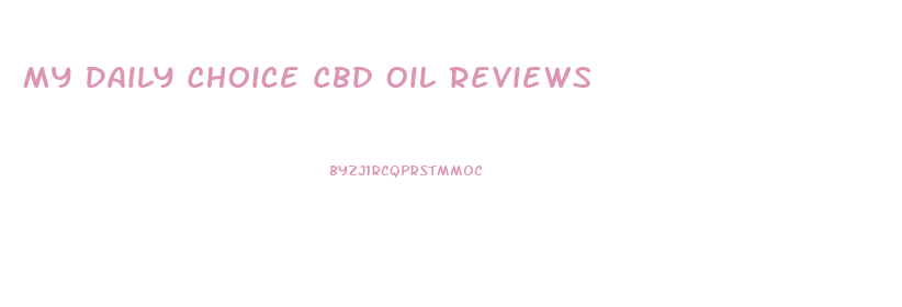 My Daily Choice Cbd Oil Reviews