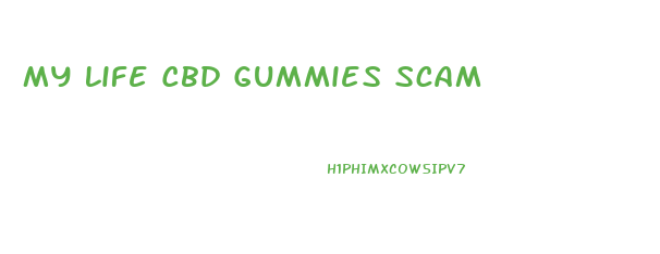 My Life Cbd Gummies Scam