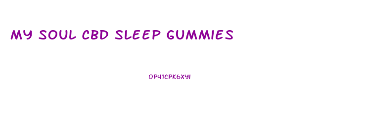 My Soul Cbd Sleep Gummies