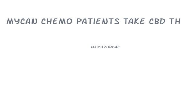 Mycan Chemo Patients Take Cbd Thc Gummies