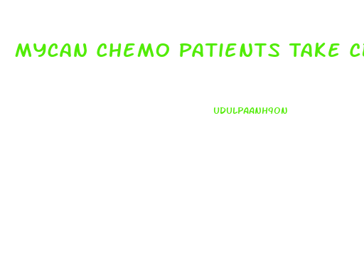 Mycan Chemo Patients Take Cbd Thc Gummies