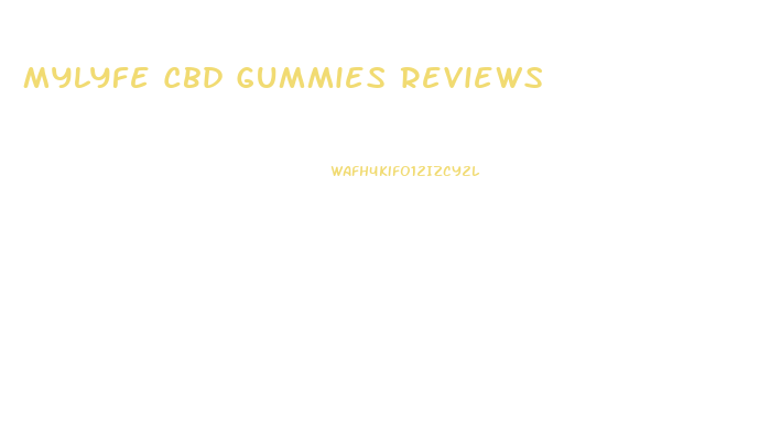 Mylyfe Cbd Gummies Reviews