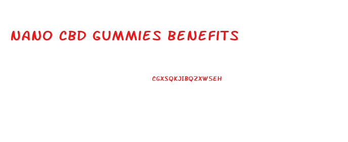 Nano Cbd Gummies Benefits