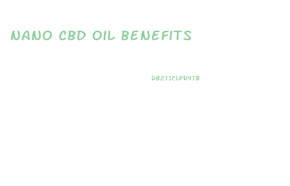 Nano Cbd Oil Benefits