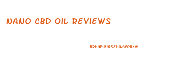 Nano Cbd Oil Reviews